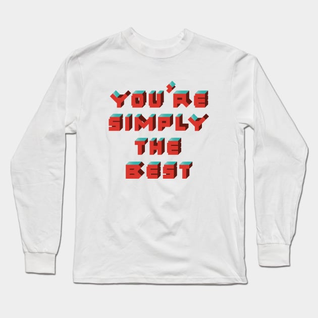 You're Simply The Best Long Sleeve T-Shirt by kanikamathurdesign